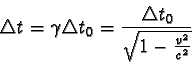 \begin{displaymath}\triangle t = \gamma \triangle t_{0} = \frac {\triangle t_{0}}{\sqrt{1 - \frac{v^2}{c^2} } } \end{displaymath}