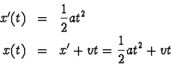 \begin{eqnarray*}x'(t) &=& \frac{1}{2}at^{2} \\
x(t) &=& x' + vt = \frac{1}{2}at^{2} + vt\end{eqnarray*}